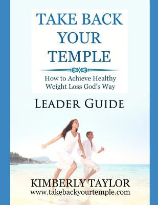 Take Back Your Temple Leader Guide by Taylor, Kimberly Y.