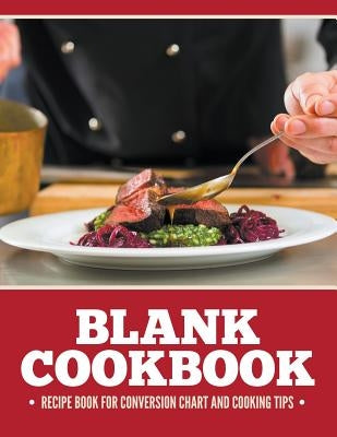 Blank Cookbook Recipe Book For Conversion Chart And Cooking Tips by Speedy Publishing LLC