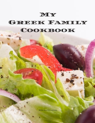 My Greek Family Cookbook: An easy way to create your very own Greek family recipe cookbook with your favorite recipes an 8.5"x11" 100 writable p by Serpe, Andrew