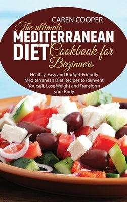 The Ultimate Mediterranean Diet Cookbook for Beginners: Healthy, Easy and Budget-Friendly Mediterranean Diet Recipes to Reinvent Yourself, Lose Weight by Baker, Emily