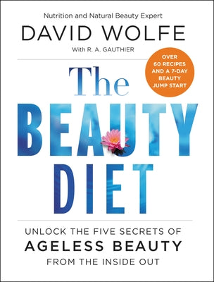 The Beauty Diet: Unlock the Five Secrets of Ageless Beauty from the Inside Out by Wolfe, David