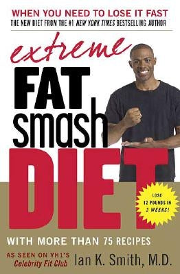 Extreme Fat Smash Diet: With More Than 75 Recipes by Smith, Ian K.