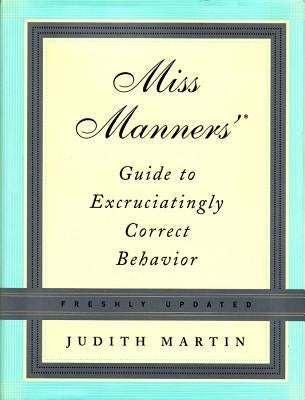 Miss Manners' Guide to Excruciatingly Correct Behavior by Martin, Judith