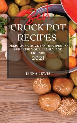 Best Crock Pot Recipes 2021: Easy and Healthy Crock Pot Recipes for Beginners by Lewis, Jenna