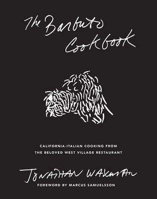 The Barbuto Cookbook: California-Italian Cooking from the Beloved West Village Restaurant by Waxman, Jonathan