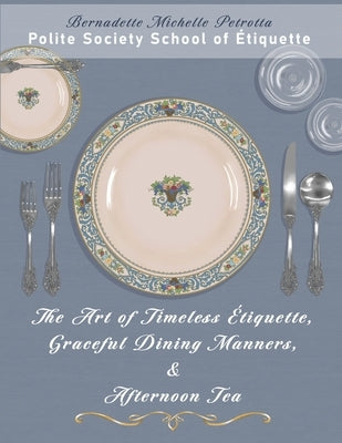 The Art of Timeless Étiquette, Graceful Dining Manners, & Afternoon Tea: Étiquette Series, Volume IV by Rivera, Jens O.