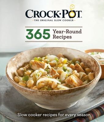 Crock-Pot 365 Year-Round Recipes: Slow Cooker Recipes for Every Season by Publications International Ltd