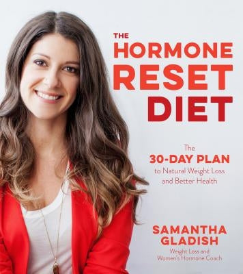 The 30-Day Hormone Solution: The Key to Better Health and Natural Weight Loss by Gladish, Samantha