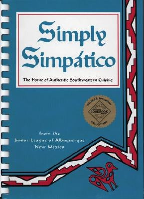 Simply Simpatico: The Home of Authentic Southwestern Cuisine by Junior League of Albuquerque