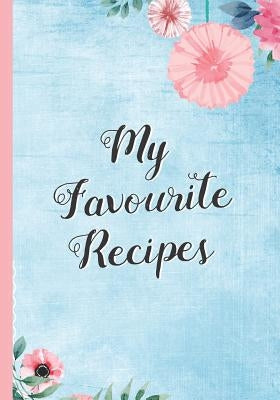 My Favourite Recipes: Blank Recipe Notebook, Cooking Journal, 100 Recipies to Fill In. Perfect Gift. Mother´s Day by Cook, Inspired