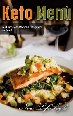 Keto Menu: 53 Carb-Less Recipes Designed for You! by Lifestyle, New