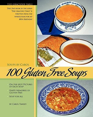 100 Gluten Free Soups: The Gracious Table -- Soups by Carol by Tansey, Carol