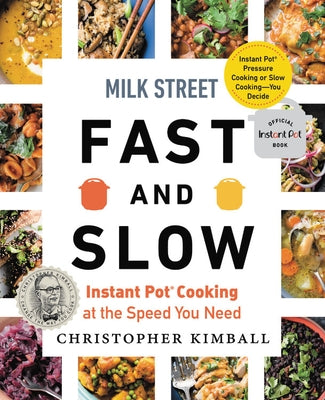 Milk Street Fast and Slow: Instant Pot Cooking at the Speed You Need by Kimball, Christopher