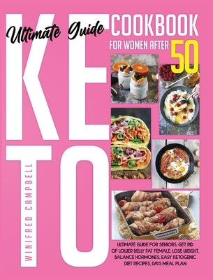 Keto Diet Cookbook for Women After 50: Ultimate Guide for Seniors, Get Rid of Lower Belly Fat Female, Lose Weight, Balance Hormones, Easy Ketogenic Di by Campbell, Winifred