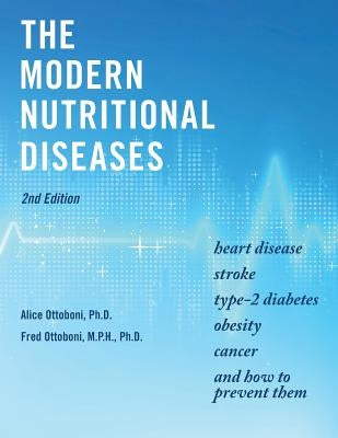 The Modern Nutritional Diseases: and How to Prevent Them (Second Edition) by Ottoboni, M. P. H. Ph. D. Fred
