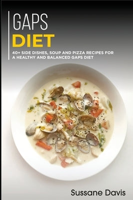 Gaps Diet: 40+ Side Dishes, Soup and Pizza recipes for a healthy and balanced GAPS diet by Pub, Osod