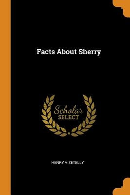 Facts about Sherry by Vizetelly, Henry