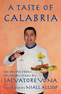 A taste of Calabria: 140 Recipes from Southern Italy by Allsop, Niall