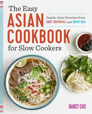 The Easy Asian Cookbook for Slow Cookers: Family-Style Favorites from East, Southeast, and South Asia by Cho, Nancy