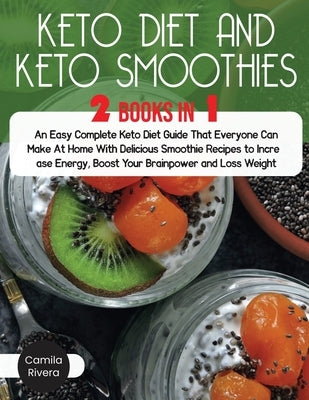 Keto diet And Keto Smoothies: An Easy Complete Keto Diet Guide That Everyone Can Make At Home With Delicious Smoothie Recipes to Increase Energy, Bo by Rivera, Camila