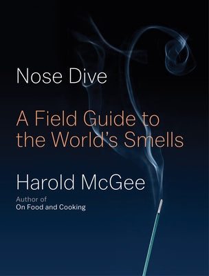 Nose Dive: A Field Guide to the World's Smells by McGee, Harold