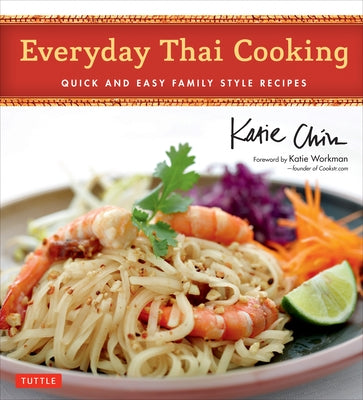 Everyday Thai Cooking: Quick and Easy Family Style Recipes [Thai Cookbook, 100 Recipes] by Chin, Katie