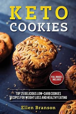 Keto Cookies: Top 25 Delicious Low-Carb Cookies Recipes for Weight Loss and Healthy Eating by Branson, Ellen