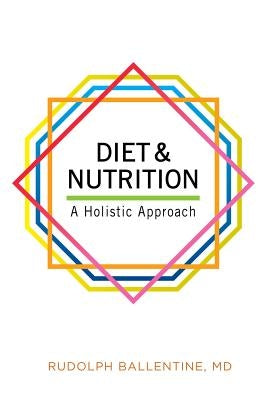 Diet and Nutrition: A Holistic Approach by Ballentine, Rudolph
