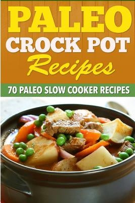 Paleo Crock Pot Recipes: 70 Paleo Slow Cooker Recipes. by Kerr, Kevin L.