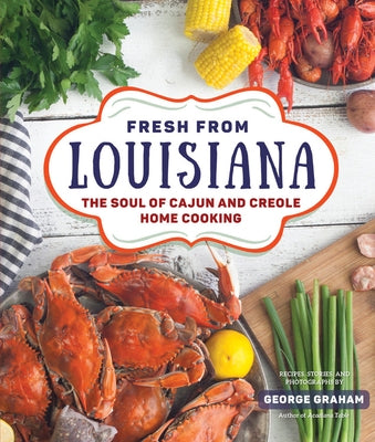 Fresh from Louisiana: The Soul of Cajun and Creole Home Cooking by Graham, George