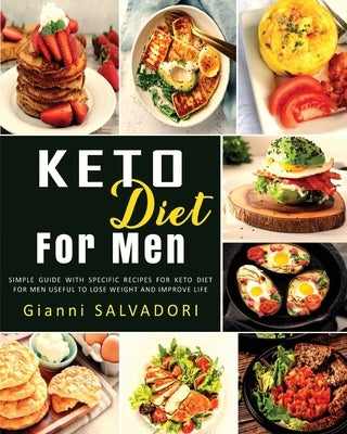 Keto Diet for Men: Simple Guide with Specific Recipes for Keto Diet for Men Useful to Lose Weight and Improve Life by Salvadori, Gianni