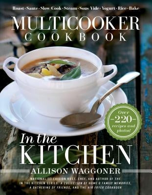 Multicooker Cookbook: In the Kitchen by Waggoner, Allison