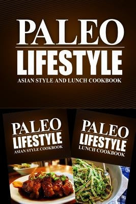 Paleo Lifestyle - Asian Style and Lunch Cookbook: Modern Caveman CookBook for Grain Free, Low Carb, Sugar Free, Detox Lifestyle by Book, Paleo Lifestyle 2.