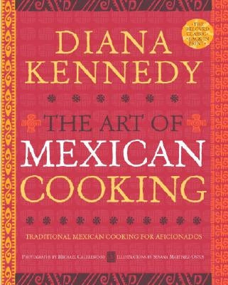 The Art of Mexican Cooking: Traditional Mexican Cooking for Aficionados by Kennedy, Diana