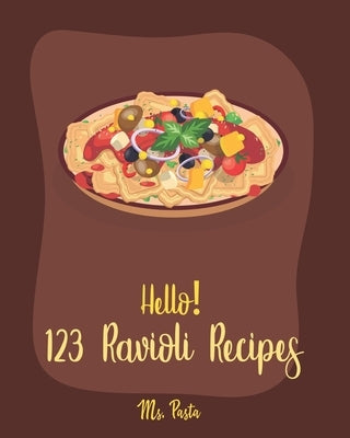 Hello! 123 Ravioli Recipes: Best Ravioli Cookbook Ever For Beginners [Squash Cookbook, Lasagna Recipe, Ravioli Recipe, Spaghetti Squash Cookbook, by Pasta