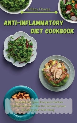 Anti-Inflammatory Diet Cookbook: Essential and Quick Recipes to Reduce Inflammation and Heal the Immune System Boosting your Well-Being by Chavez, Tiffany