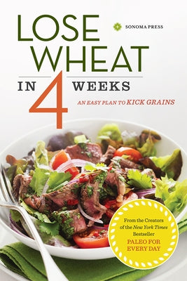 Lose Wheat in 4 Weeks: An Easy Plan to Kick Grains by Sonoma Press