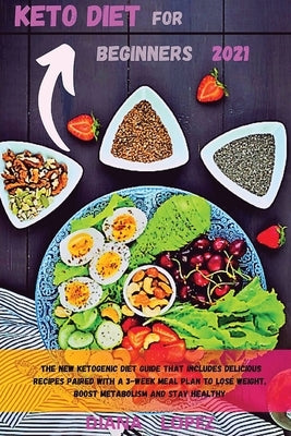 Keto Diet for Beginners 2021: The new ketogenic diet guide that includes delicious SUPER recipes paired with a 3-week meal plan to lose weight, boos by Lopez, Diana