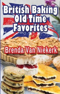 British Baking: Old Time Favorites by Niekerk, Brenda Van