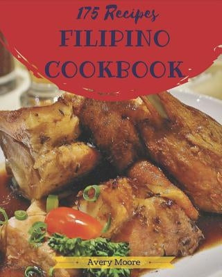 Filipino Cookbook 175: Tasting Filipino Cuisine Right in Your Little Kitchen! [book 1] by Moore, Avery