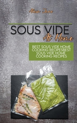 Sous Vide At Home: Best Sous Vide Home Cooking Recipes by Jane, Alexa