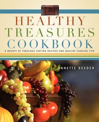Healthy Treasures Cookbook by Reeder, Annette