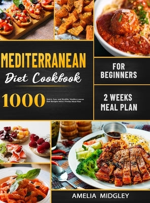 Mediterranean Diet Cookbook for Beginners: 1000 Quick, Easy and Healthy Mediterranean Diet Recipes with 2 Weeks Meal Plan by Midgley, Amelia