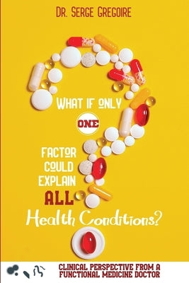 What if only one factor could explain all health conditions? by Gregoire, Serge