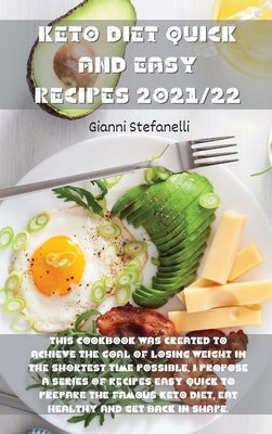 Keto Diet Quick and Easy Recipes 2021/22: This cookbook was created to achieve the goal of losing weight in the shortest time possible, I propose a se by Gianni Stefanelli