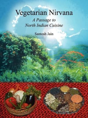 Vegetarian Nirvana: A Passage to North Indian Cuisine by Jain, Santosh