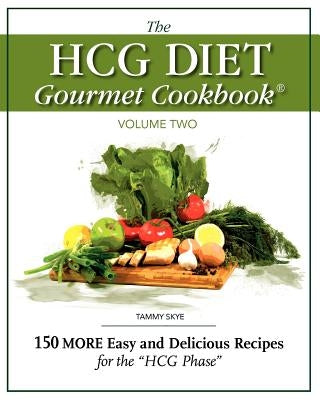 The Hcg Diet Gourmet Cookbook Volume Two by Skye, Tammy