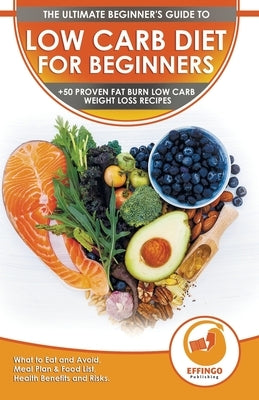 Low Carb Diet For Beginners: The Ultimate Beginner's Guide To Low-Carb Diet - What to Eat and Avoid, Meal Plan & Food List, Health Benefits and Ris by Evelyn, Isabella
