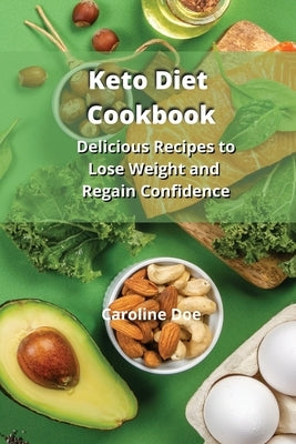 Keto diet Cookbook: Delicious Recipes to Lose Weight and Regain Confidence by Doe, Caroline