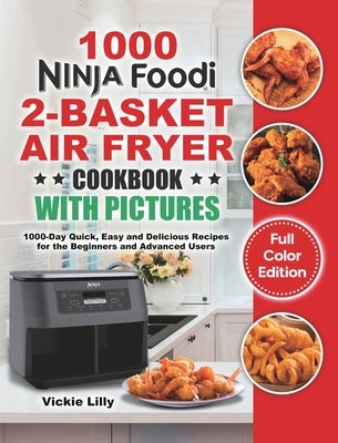 Ninja Foodi 2-Basket Air Fryer Cookbook with Pictures: 1000-Day Quick, Easy and Delicious Recipes for the Beginners and Advanced Users by Lilly, Vickie